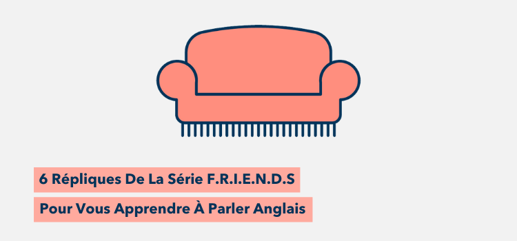 6 Repliques De Friends Pour Vous Apprendre A Parler Anglais Wall Street English 6 Repliques De Friends Pour Vous Apprendre A Parler Anglais Wall Street English