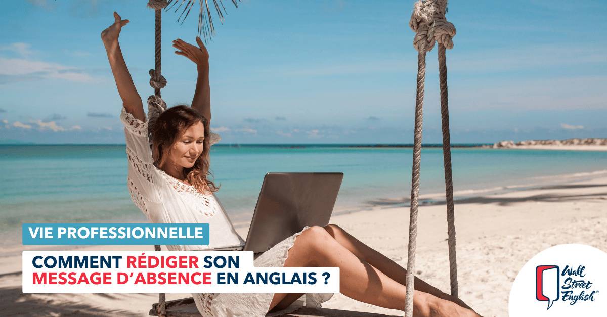 Vie professionnelle : Comment rédiger son message d’absence en anglais ?